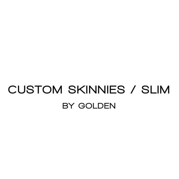 Custom Slim / Skinnies By A GOLDEN Specialist